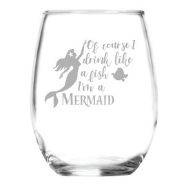 Of Course I Drink Like A Fish I'm A Mermaid Wine Glass - 15 oz Stemless Wine Lover Gift- Funny Birthday Cup for Mermaids - Women Ocean Theme Gifts - Lake or Beach Bar Kitchen - Custom Set