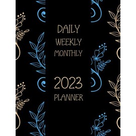 DAILY WEEKLY MONTHLY 2023 PLANNER: Plan Ahead Monthly Weekly & Daily Agenda from Jan 2023 - Dec 2023 with Inspirational Quotes - Botanical Planner Paperback