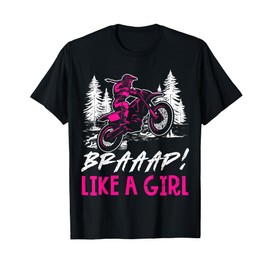 Dirt Bike Motocross Braaap Like A Girl Racing Fun Adventure T-Shirt