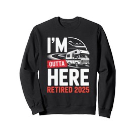 I'm Outta Here Retired 2025 Funny RV Camping Retirement Sweatshirt