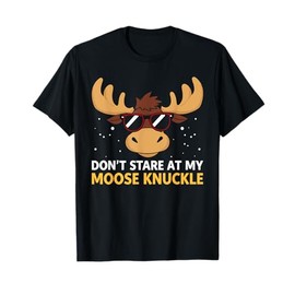 Don't Stare At My Moose Knuckle Shirt Funny Moose Knuckle T-Shirt