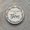 And then there were three Wooden Disc Birth Pregnancy Family