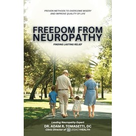Freedom from Neuropathy: Finding Lasting Relief With L.E.G.A.C.Y.: Proven Methods to Overcome Misery and Enjoy Quality of Life