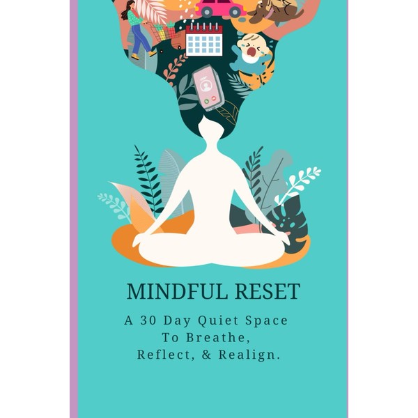 Mindful Reset A 30 Day Quiet Space To Breathe, Reflect,