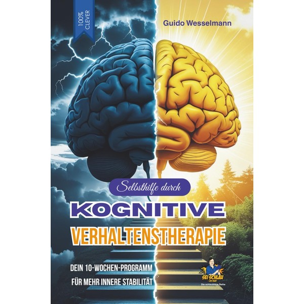 Selbsthilfe durch Kognitive Verhaltenstherapie (KVT): Dein 10-Wochen-Programm für mehr innere
