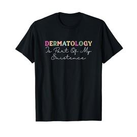 Vintage Dermatology Is Part Of My Existence Dermatologist T-Shirt