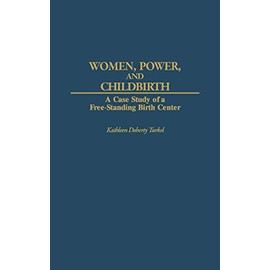 Women, Power, and Childbirth: A Case Study of a Free-Standing Birth Center