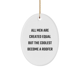 Funny Roofer Gifts for Men - 'All Men are Created Equal But The Coolest Become A Roofer' Oval Ornament, Gifts from Friends to Family