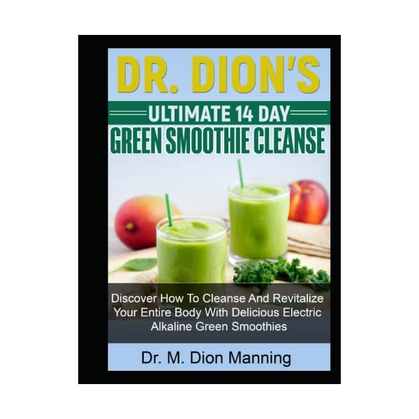  Dr. Dion's Ultimate 14 Day Green Smoothie Cleanse: Discover