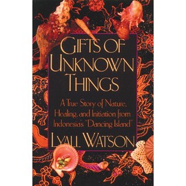 Gifts of Unknown Things: A True Story of Nature, Healing, and Initiation from Indonesia's Dancing Island