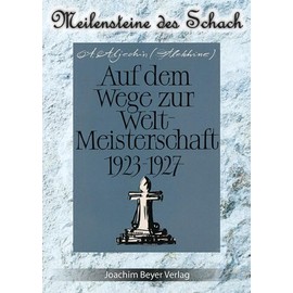 Auf dem Weg zur Weltmeisterschaft 1923-1927 (Meilensteine des Schach)