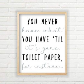 You Never Know What You Have Until Its Gone Toilet Paper (Unframed Print, Multiple Sizes, You Never Know What You Have Until Its Gone Toilet Paper Sign, Bathroom Humor Decor)