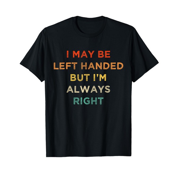 I May Be Left Handed But I'm Always Right Vintage