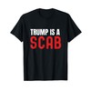 Trump Is A Scab, Anti Trump, Vote Blue T-Shirt