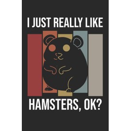 I Just Really Like Hamsters, OK?: DIN A5 Hamster Notizheft | 120 Seiten leeres Hamster Notizbuch für Notizen in Schule, Universität, Arbeit oder zuhause. | Eine tolles Geschenk für Ihre Liebsten.
