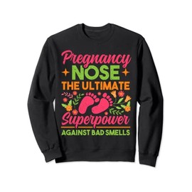 Pregnancy Nose The Ultimate Superpower Against Bad Smells Sweatshirt