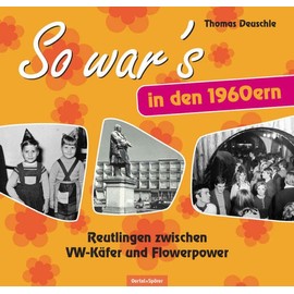 So war's in den 1960ern: Reutlingen zwischen VW-Käfer und Flowerpower