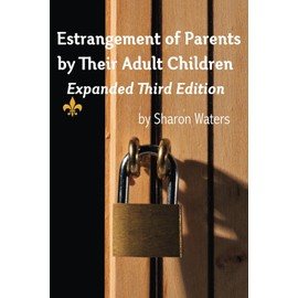 Estrangement of Parents by Their Adult Children: Expanded Third Edition