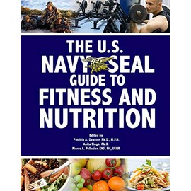 The U.S. Navy SEAL Guide to Fitness and Nutrition (US Army Survival)