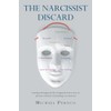 The Narcissist Discard: Learning what happened, why it happened, and