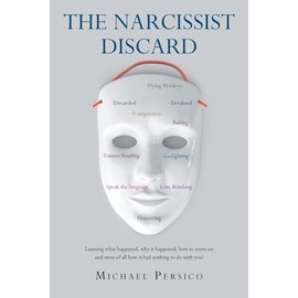 The Narcissist Discard: Learning what happened, why it happened, and how to move on, and most of all, how it had nothing to do with you