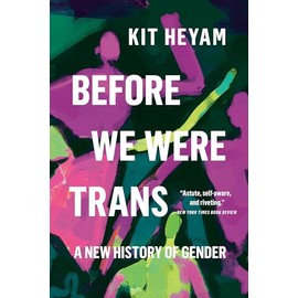 Before We Were Trans: A New History of Gender