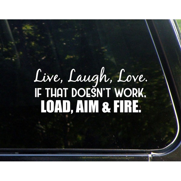 Live, Laugh, Love. If That Doesn't Work, Load, Aim and Fire. - 8-3/4" x 3-3/4" - Vinyl Die Cut Decal/Bumper Sticker for Windows, Cars, Trucks, Laptops, Etc.