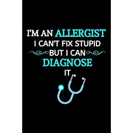 I'm An Allergist I Can't Fix Stupid But I Can Diagnose It: Allergist Gift | Lined Notebook To Write In