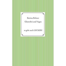 Glutenfrei und vegan: Es geht auch Lecker!