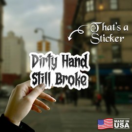 Dirty Hand Still Broke Sticker – Funny Blue Collar Work Humor Quote Vinyl Decal, Waterproof 5 Inch Sticker for Car, Toolbox & Garage