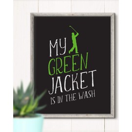 My Green Jacket Is In The Wash - Funny Golfing Quote Wall Art Decor Print on Black Background - 8x10 unframed print great for golfers