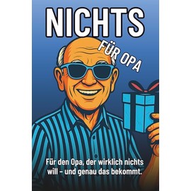 Nichts für Opa – Das lustigste Geschenk für Opas, die wirklich nichts wollen: Perfekt zum Geburtstag, Weihnachten oder einfach nur so.