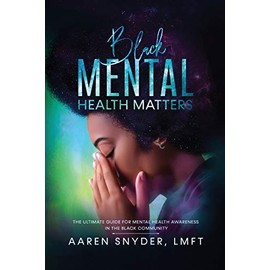 Black Mental Health Matters: The Ultimate Guide for Mental Health Awareness in the Black Community.