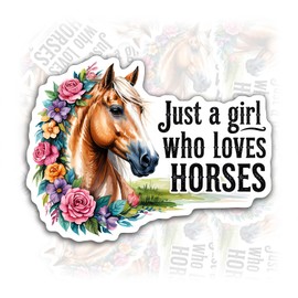 Just A Girl Who Loves Horses Sticker or Magnet Decal Floral Horse Vintage Horse Riding Waterproof Vinyl Sticker for Water Bottle Car Bumper Fridge Laptop