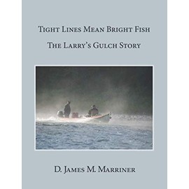 Tight Lines Mean Bright Fish, The Larry's Gulch Story