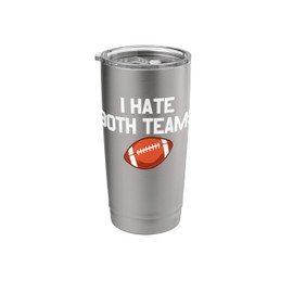 I Hate Both Teams Football Fan I Hate Both Teams Stainless Steel Insulated Tumbler