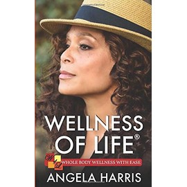  Wellness of Life: Whole Body Wellness with Ease