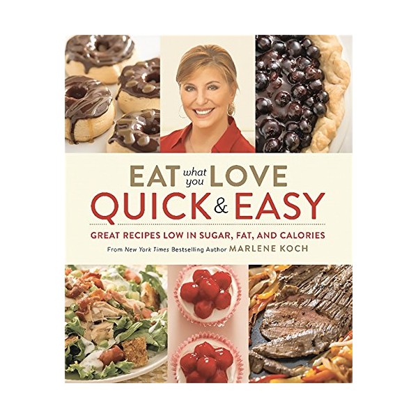 Eat What You Love: Quick & Easy: Great Recipes Low
