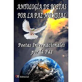 ANTOLOGÍA DE POETAS POR LA PAZ MUNDIAL