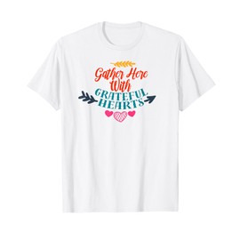 Gather Here With Grateful Hearts - Celebrate Togetherness T-Shirt