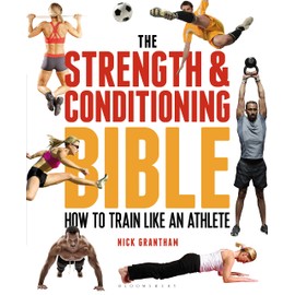 The Strength and Conditioning Bible: How to Train Like an Athlete
