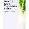 How to Keep Vegetables Fresh