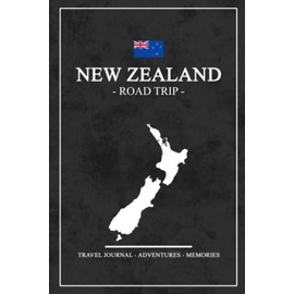 New Zealand Road Trip Travel Journal: Travel Diary New Zealand Roadtrip / Hiking, Backpacking, Camping, Traveling Log Book / Gift and Souvenir / Road Trip Planner / Expenses Log / Vacation Essentials