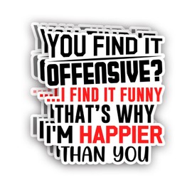 (3Pcs) You Find It Offensive? I Find It Funny That's Why I'm Happier Than You Sticker Funny Sarcastic Quotes Vinyl Decal for Tumbler Laptop Kindle Water Bottles Books Phone - Size 3x2.8 Inches