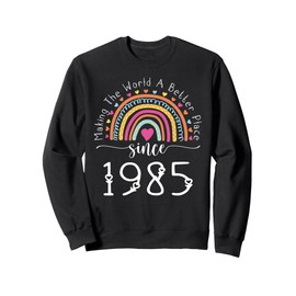 40th Birthday Born Making The World Better Place Since 1985 Sweatshirt