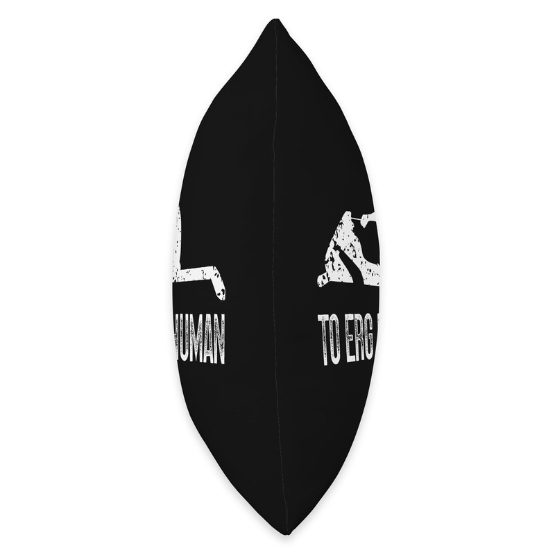 To erg is inhuman - Rowing Exercise Machine Throw Pillow