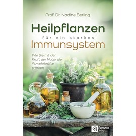 Heilpflanzen für ein starkes Immunsystem: Wie Sie mit der Kraft der Natur die Abwehrkräfte stärken