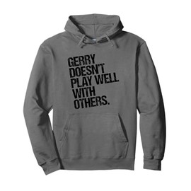 Gerry Doesn't Play Well with Others - Funny Sarcastic Pullover Hoodie