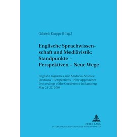 Englische Sprachwissenschaft und Mediävistik: Standpunkte – Perspektiven – Neue Wege: English Linguistics and Medieval Studies: Positions – ... Studies in English Linguistics, Band 48)
