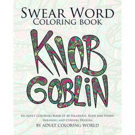 Swear Word Coloring Book: An Adult Coloring Book of 40 Hilarious, Rude and Funny Swearing and Cursing Designs: 1